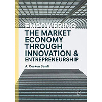 Empowering the Market Economy through Innovation and Entrepreneurship [Hardcover]