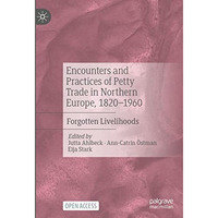 Encounters and Practices of Petty Trade in Northern Europe, 18201960: Forgotten [Hardcover]