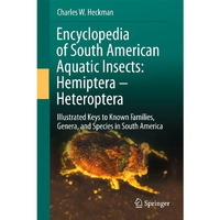 Encyclopedia of South American Aquatic Insects: Hemiptera - Heteroptera: Illustr [Hardcover]