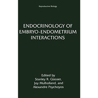 Endocrinology of EmbryoEndometrium Interactions [Paperback]