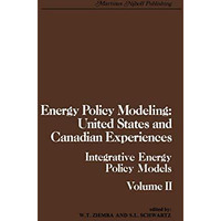 Energy Policy Modeling: United States and Canadian Experiences: Volume II Integr [Hardcover]