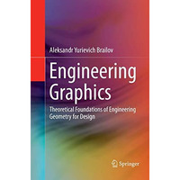 Engineering Graphics: Theoretical Foundations of Engineering Geometry for Design [Paperback]