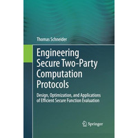 Engineering Secure Two-Party Computation Protocols: Design, Optimization, and Ap [Paperback]