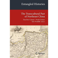 Entangled Histories: The Transcultural Past of Northeast China [Paperback]