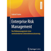 Enterprise Risk Management: Das Risikomanagement einer wertorientierten Unterneh [Paperback]