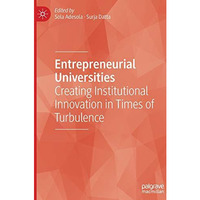 Entrepreneurial Universities: Creating Institutional Innovation in Times of Turb [Hardcover]