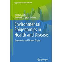 Environmental Epigenomics in Health and Disease: Epigenetics and Disease Origins [Paperback]