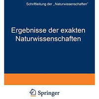 Ergebnisse der exakten Naturwissenschaften: Elfter Band [Paperback]