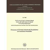 Erzeugung und Verhalten festhaftender Oxydschichten auf metallischen Werkstoffen [Paperback]