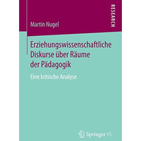 Erziehungswissenschaftliche Diskurse ?ber R?ume der P?dagogik: Eine kritische An [Paperback]