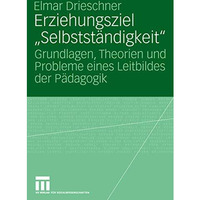 Erziehungsziel  Selbstst?ndigkeit : Grundlagen, Theorien und Probleme eines Leit [Paperback]