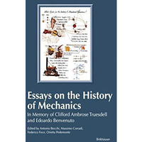 Essays on the History of Mechanics: In Memory of Clifford Ambrose Truesdell and  [Paperback]