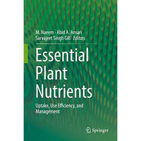 Essential Plant Nutrients: Uptake, Use Efficiency, and Management [Hardcover]