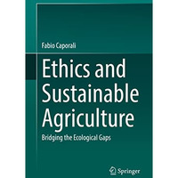 Ethics and Sustainable Agriculture: Bridging the Ecological Gaps [Hardcover]