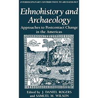 Ethnohistory and Archaeology: Approaches to Postcontact Change in the Americas [Hardcover]