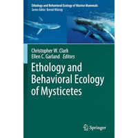 Ethology and Behavioral Ecology of Mysticetes [Paperback]