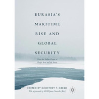 Eurasias Maritime Rise and Global Security: From the Indian Ocean to Pacific As [Paperback]