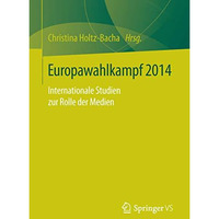 Europawahlkampf 2014: Internationale Studien zur Rolle der Medien [Paperback]