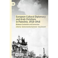 European Cultural Diplomacy and Arab Christians in Palestine, 19181948: Between [Hardcover]