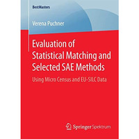 Evaluation of Statistical Matching and Selected SAE Methods: Using Micro Census  [Paperback]