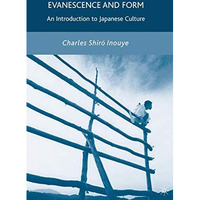 Evanescence and Form: An Introduction to Japanese Culture [Hardcover]