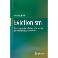 Evictionism: The compromise solution to the pro-life pro-choice debate controver [Hardcover]