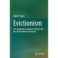 Evictionism: The compromise solution to the pro-life pro-choice debate controver [Paperback]