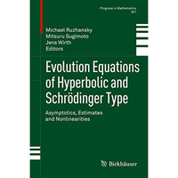 Evolution Equations of Hyperbolic and Schr?dinger Type: Asymptotics, Estimates a [Hardcover]