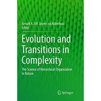 Evolution and Transitions in Complexity: The Science of Hierarchical Organizatio [Paperback]