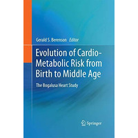 Evolution of Cardio-Metabolic Risk from Birth to Middle Age: The Bogalusa Heart  [Paperback]