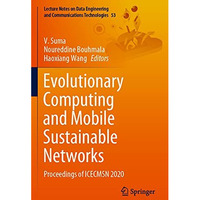 Evolutionary Computing and Mobile Sustainable Networks: Proceedings of ICECMSN 2 [Paperback]