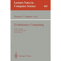 Evolutionary Computing: AISB Workshop, Leeds, U.K., April 11 - 13, 1994. Selecte [Paperback]