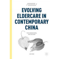 Evolving Eldercare in Contemporary China: Two Generations, One Decision [Hardcover]