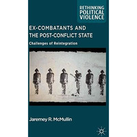 Ex-Combatants and the Post-Conflict State: Challenges of Reintegration [Hardcover]