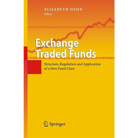 Exchange Traded Funds: Structure, Regulation and Application of a New Fund Class [Paperback]