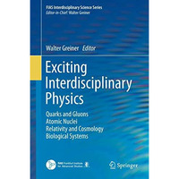 Exciting Interdisciplinary Physics: Quarks and Gluons / Atomic Nuclei / Relativi [Paperback]