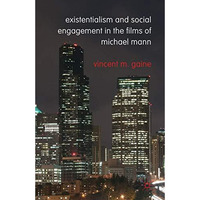 Existentialism and Social Engagement in the Films of Michael Mann [Hardcover]