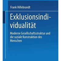 Exklusionsindividualit?t: Moderne Gesellschaftsstruktur und die soziale Konstruk [Paperback]