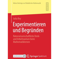 Experimentieren und Begr?nden: Naturwissenschaftliche Denk- und Arbeitsweisen be [Paperback]