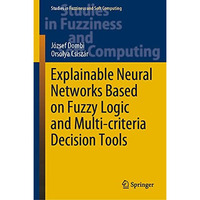 Explainable Neural Networks Based on Fuzzy Logic and Multi-criteria Decision Too [Hardcover]