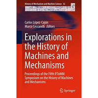 Explorations in the History of Machines and Mechanisms: Proceedings of the Fifth [Hardcover]