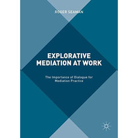 Explorative Mediation at Work: The Importance of Dialogue for Mediation Practice [Hardcover]