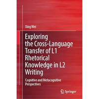 Exploring the Cross-Language Transfer of L1 Rhetorical Knowledge in L2 Writing:  [Hardcover]