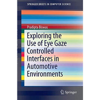 Exploring the Use of Eye Gaze Controlled Interfaces in Automotive Environments [Paperback]