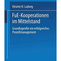 F&E-Kooperationen im Mittelstand: Grundlagen f?r ein erfolgreiches Proze?man [Paperback]