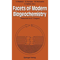 Facets of Modern Biogeochemistry: Festschrift for E.T. Degens [Paperback]