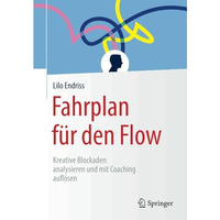 Fahrplan f?r den Flow: Kreative Blockaden analysieren und mit Coaching aufl?sen [Paperback]