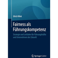 Fairness als F?hrungskompetenz: Strategie und Leitfaden f?r F?hrungskr?fte und U [Paperback]