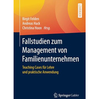 Fallstudien zum Management von Familienunternehmen: Teaching Cases f?r Lehre und [Paperback]