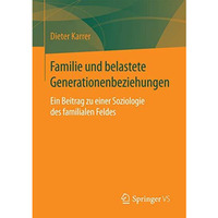 Familie und belastete Generationenbeziehungen: Ein Beitrag zu einer Soziologie d [Paperback]